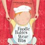 Foodie Babies Wear Bibs