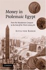 Money in Ptolemaic Egypt From the Macedonian Conquest to the End of the Third Century BC