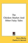 The Chicken Market And Other Fairy Tales