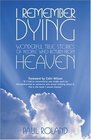 I Remember Dying: Wonderful True Stories of People Who Return from Heaven