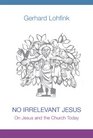 No Irrelevant Jesus On Jesus and the Church Today