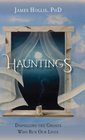 Hauntings  Dispelling the Ghosts Who Run Our Lives