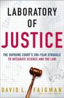 Laboratory of Justice  The Supreme Court's 200Year Struggle to Integrate Science and the Law