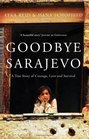 Goodbye Sarajevo A True Story of Courage Love and Survival Atka Reid Hana Schofield