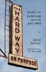 The Hard Way on Purpose: Essays and Dispatches from the Rust Belt