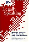 Rn's Legally Speaking: How to Protect Your Patients and Your License