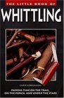 The Little Book of Whittling : Passing Time on the Trail, on the Porch, and Under the Stars