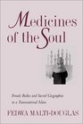 Medicines of the Soul Female Bodies and Sacred Geographies in a Transnational Islam