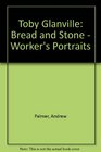 Toby Glanville Bread and Stone  Worker's Portraits