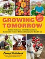 Growing Tomorrow Behind the Scenes with 18 Extraordinary Sustainable Farmers Who Are Changing the Way We Eat