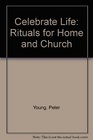 Celebrate Life Rituals for Home and Church