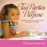 Tea Parties with a Purpose 10 Simple and Fun Party Ideas for Kids of All Ages