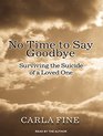 No Time to Say Goodbye Surviving The Suicide Of A Loved One