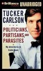 Politicians Partisans and Parasites My Adventures in Cable News