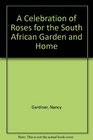 A Celebration of Roses for the South African Garden and Home