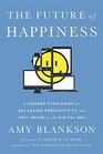 The Future of Happiness: 5 Modern Strategies for Balancing Productivity and Well-Being In the Digital Era