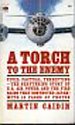 A Torch to the Enemy: The Story of the Desvastating Fire Raid Against Tokyo -- March 10, 1945