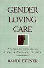 Gender Loving Care A Guide to Counseling GenderVariant Clients