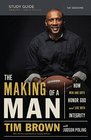 THE MAKING OF A MAN STUDY GUIDE How Men and Boys Honor God and Live with Integrity