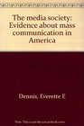 The media society Evidence about mass communication in America