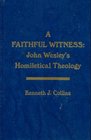 A Faithful Witness John Wesley's Homiletical Theology