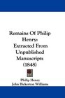 Remains Of Philip Henry Extracted From Unpublished Manuscripts