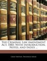The Criminal Law Amendment Act 1885 With Introduction Notes and Index