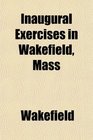 Inaugural Exercises in Wakefield Mass