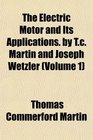 The Electric Motor and Its Applications by Tc Martin and Joseph Wetzler