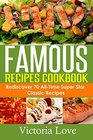 Famous Recipes Cookbook 70 AllTime Favorite Classic Cooking Recipes The Most Healthy Delicious Amazing Recipes Cookbook You'll Ever Find and Eat