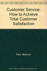 Customer Service How to Achieve Total Customer Satisfaction