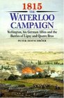 1815 The Waterloo Campaign Wellington His German Allies and the Battles of Ligny and Quatre Bras