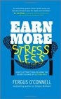 Earn More Stress Less How to attract wealth using the secret science of getting rich Your Practical Guide to Living the Law of Attraction
