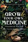 Grow Your Own Medicine Handbook for the SelfSufficient Herbalist