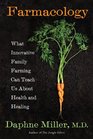 Farmacology What Innovative Family Farming Can Teach Us About Health and Healing