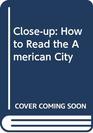 CloseUp How to Read the American City