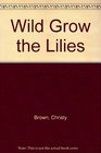 Wild Grow the Lilies