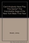 Can't Anybody Here Play This Game The Improbable Saga of the New York Mets' First Year