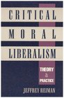 Critical Moral Liberalism Theory and Practice