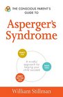 The Conscious Parent's Guide To Asperger's Syndrome A Mindful Approach for Helping Your Child Succeed