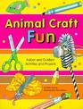 Animal Craft Fun: Indoor and Outdoor Activities and Projects