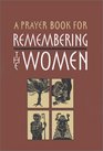 A Prayer Book for Remembering the Women Four Seven Day Cycles of Prayer