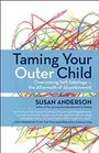 Taming Your Outer Child Overcoming SelfSabotage  the Aftermath of Abandonment