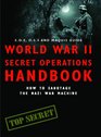 World War II Secret Operations Handbook How to Sabotage the Nazi War Machine Stephen Hart  Chris Mann