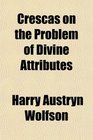 Crescas on the Problem of Divine Attributes