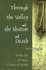 Through the Valley of the Shadow of Death God's Gift of Peace in Times of Trouble