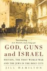 God Guns and Israel  Britain the First World War and the Jews in the Homeland