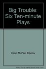 Big Trouble Six TenMinute Plays from Actors Theatre of Louisville