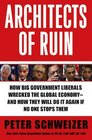 Architects of Ruin How big government liberals wrecked the global economyand how they will do it again if no one stops them