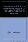Unemployment A Social and Political Analysis Of The Economic Crisis In Australia
